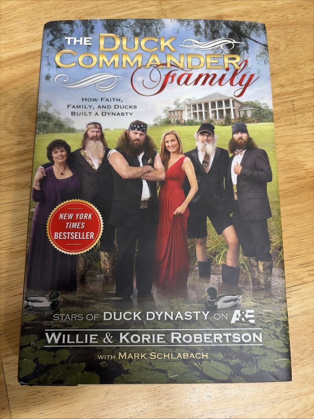 Duck Commander Family : How Faith, Family, and Ducks Built a Dynasty by Korie...
